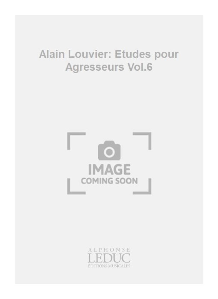 Alain Louvier: Etudes pour Agresseurs Vol.6